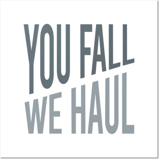 You Fall We Haul Posters and Art